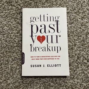 Getting Past Your Breakup: How to Turn a Devastating Loss into the Best Thing